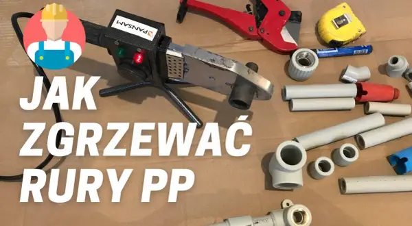 Jak łączyć rury plastikowe do wody? Zgrzewanie PP i PEX bez błędów.